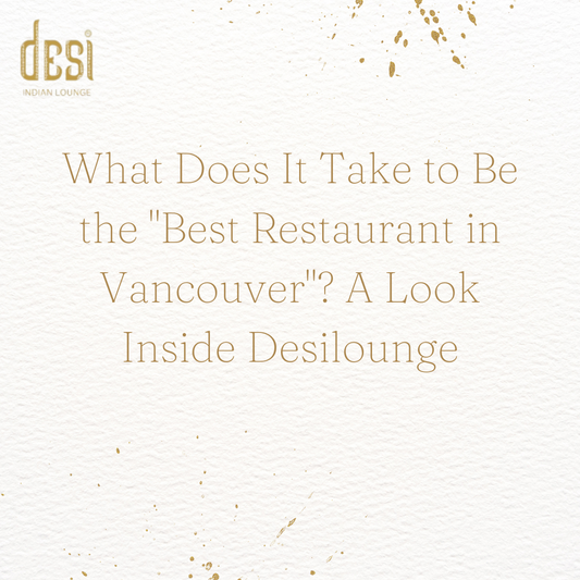 What Does It Take to Be the "Best Restaurant in Vancouver"? A Look Inside Desilounge